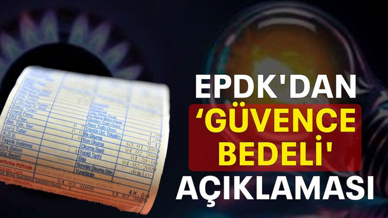 EPDK'dan ‘güvence bedeli' açıklaması